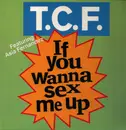 12inch Vinyl Single - T.C.F. Crew - If You Wanna Sex Me Up