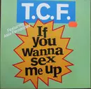 12inch Vinyl Single - T.C.F. Crew Feat. Asia Fernandez - If You Wanna Sex Me Up