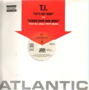 T.I. - Let's Get Away / Rubber Band Man Remix