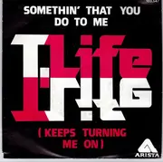 7inch Vinyl Single - T.Life - Somethin' That You Do To Me (Keeps Turning Me On)