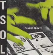 T.S.O.L. - Change Today?
