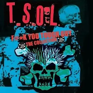 T.S.O.L. - Fuck You Tough Guy: The Collection