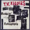 LP - T.V. Killers, TV Killers - Fuckin' Frenchies
