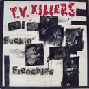 LP - T.V. Killers, TV Killers - Fuckin' Frenchies
