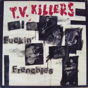 T.V. Killers - Fuckin' Frenchies