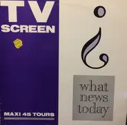 T.V. Screen - What News Today ?