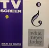 12inch Vinyl Single - T.V. Screen - What News Today ?