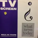 12inch Vinyl Single - T.V. Screen - What News Today ?