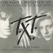 T.X.T. - Girl's Got A Brand New Toy (The Mega-Gigantic-120 dB Artlab-Mix)