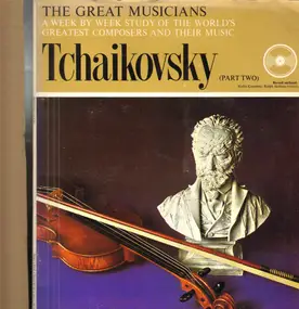 Pyotr Ilyich Tchaikovsky - The Great Musicians No. 8 Tchaikovsky (Part Two)
