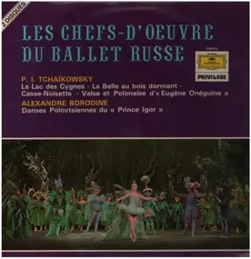 Pyotr Ilyich Tchaikovsky - Les Chefs-d'Oeuvre du Ballet Russe