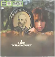 Tchaikovsky - I like Tchaikovsky - Nicht nur für Dornröschen