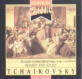 Pyotr Ilyich Tchaikovsky - Piano Concerto No. 1 / Romeo and Juliet