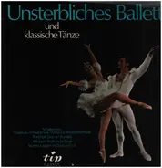 Tchaikovsky / Ponchielli / Schubert / Brahms - Unsterbliches Ballett und Klassische Tänze