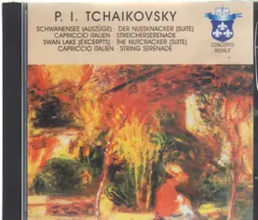 Pyotr Ilyich Tchaikovsky - Swan Lake (Excerpts) - The Nutcracker (Suite) - Capriccio Italien - String Serenade