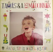 LP - Tamás & A Kis Madonnák - Anyu, Te Is Voltál Kis Tini