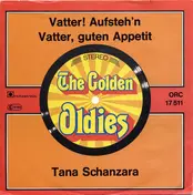 Tana Schanzara - Vatter! Aufsteh'n / Vatter, guten Appetit