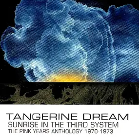 Tangerine Dream - Sunrise In The Third System (The Pink Years Anthology 1970-1973)