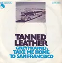 7inch Vinyl Single - Tanned Leather - Greyhound, Take Me Home To San Francisco