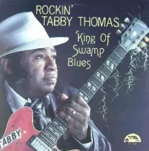 Tabby Thomas - King of Swamp Blues