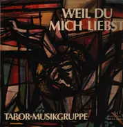 Tabor-Musikgruppe - Weil Du Mich Liebst