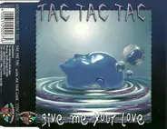 Tac Tac Tac - Give Me Your Love