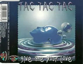 Tac Tac Tac - Give Me Your Love