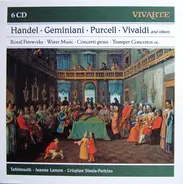 Händel / Geminiani / Purcell / Vivaldi a.o. - Royal Fireworks • Water Music • Concerti Grossi • Trumpet Concertos Etc.