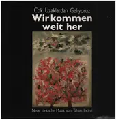 Tahsin Incirci - Çok Uzaklardan Geliyoruz... = Wir Kommen Weit Her ...