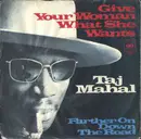 7inch Vinyl Single - Taj Mahal - Give Your Woman What She Wants / Farther On The Road