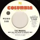 7inch Vinyl Single - Taj Mahal - Why Did You Have To Desert Me?