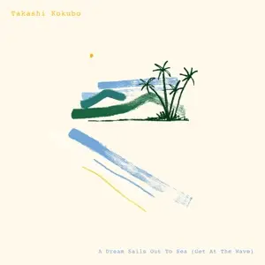 Takashi Kokubo - A Dream Sails Out To Sea (get At The Wave)(GET AT THE WAVE)(GET AT THE WAVE)(GET AT THE WAVE)(GET A