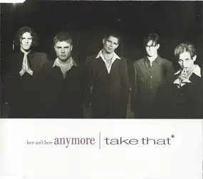 Take That - Love Ain't Here Anymore