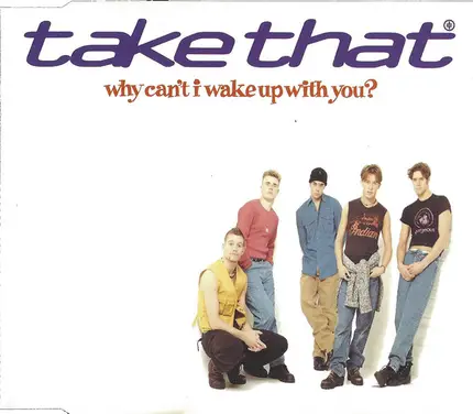 Take That - Why Can't I Wake Up With You?