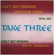 Take Three - Can't Get Enough (Of Your Love)