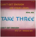 12inch Vinyl Single - Take Three - Can't Get Enough (Of Your Love)