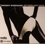 Takeshy Kurosawa - Get Down + Sexy Show