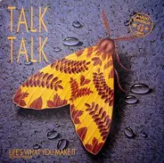 Talk Talk - Life's What You Make It