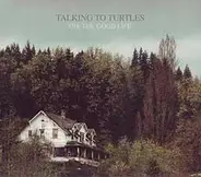 Talking To Turtles - Oh,The Good Life