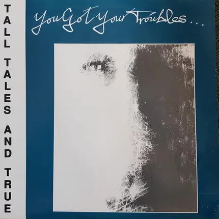 Tall Tales And True - You Got Your Troubles
