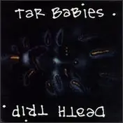 Tar Babies - Death Trip
