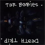 Tar Babies - Death Trip