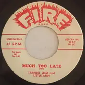 Tarheel Slim - Much Too Late / Lock Me In Your Heart (And Throw Away The Key)