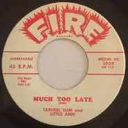 Tarheel Slim & Little Ann - Much Too Late / Lock Me In Your Heart (And Throw Away The Key)
