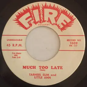 Tarheel Slim & Little Ann - Much Too Late / Lock Me In Your Heart (And Throw Away The Key)