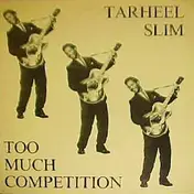 Tarheel Slim - Too Much Competition