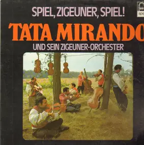 Tata Mirando und sein Zigeuner-Orchester - Spiel, Zigeuner, Spiel!