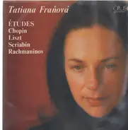 Chopin / Liszt / Scriabin / Rachmaninov / Tatiana Fraňová - Etudes