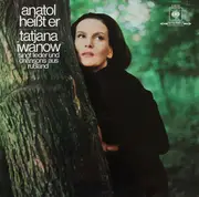 LP - Tatjana Iwanow - Anatol Heißt Er - Tatjana Iwanow Singt Lieder und Chansons Aus Rußland