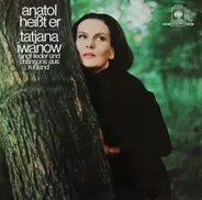 Tatjana Iwanow - Anatol Heißt Er - Tatjana Iwanow Singt Lieder und Chansons Aus Rußland